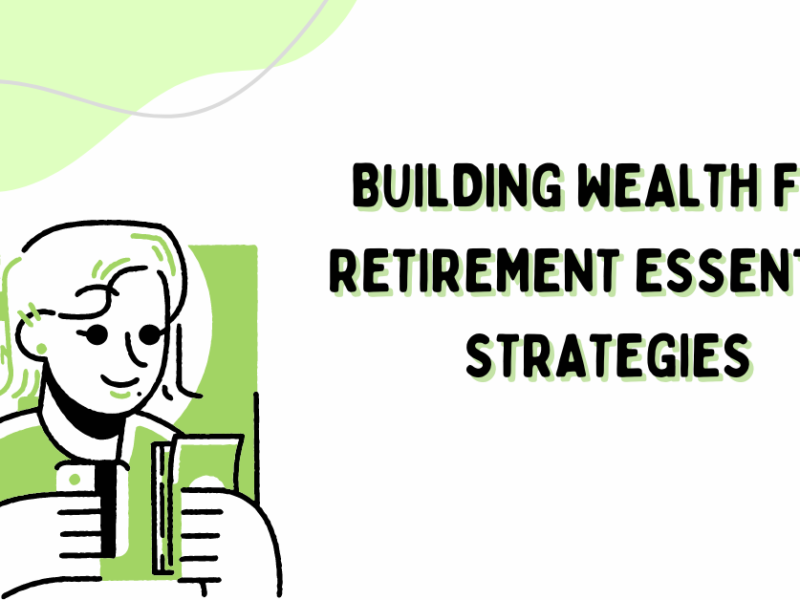Building Wealth for Retirement Essential Strategies