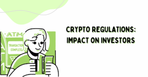 Crypto Regulations: Impact on Investors