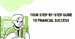 Your Step-by-Step Guide to Financial Success