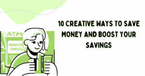 10 Creative Ways to Save Money and Boost Your Savings