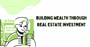 Building Wealth through Real Estate Investment