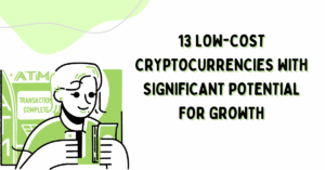 13 Low-Cost Cryptocurrencies with Significant Potential for Growth