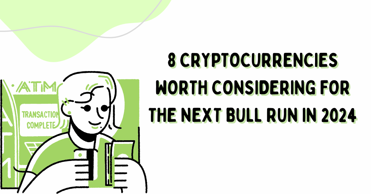 8 Cryptocurrencies Worth Considering for the Next Bull Run in 2024