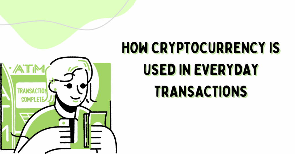 How Cryptocurrency Is Used in Everyday Transactions