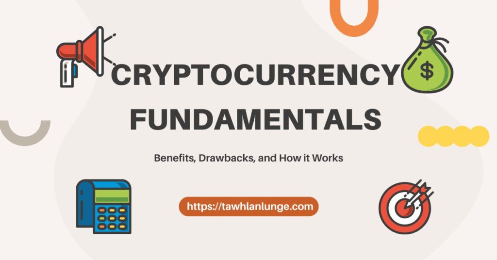 Cryptocurrency Fundamentals: Benefits, Drawbacks, and How it Works