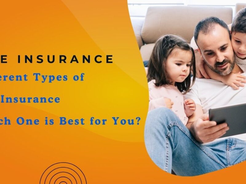 Different Types of Life Insurance: Which One is Best for You?