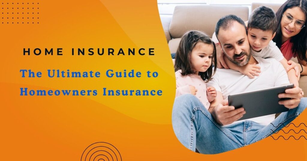 The Ultimate Guide to Homeowners Insurance