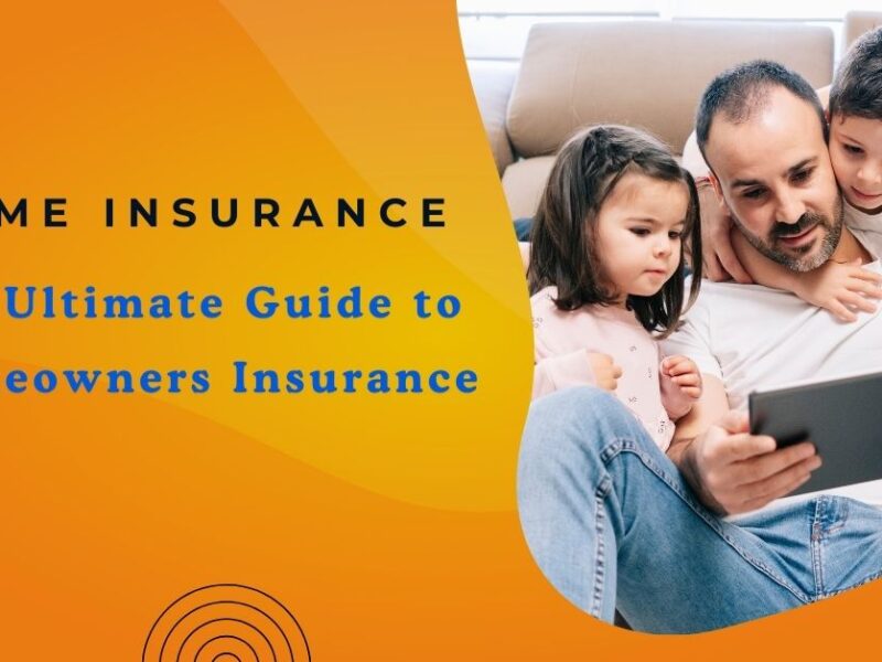 The Ultimate Guide to Homeowners Insurance