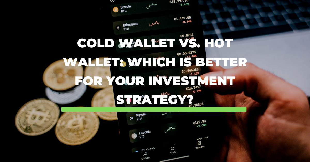 Cold Wallet vs. Hot Wallet: Which is Better for Your Investment Strategy?