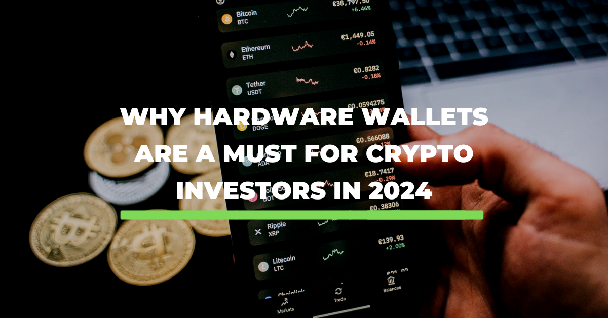 Why Hardware Wallets Are a Must for Crypto Investors in 2024