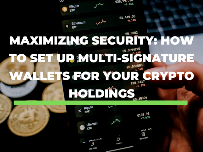 Maximizing Security: How to Set Up Multi-Signature Wallets for Your Crypto Holdings