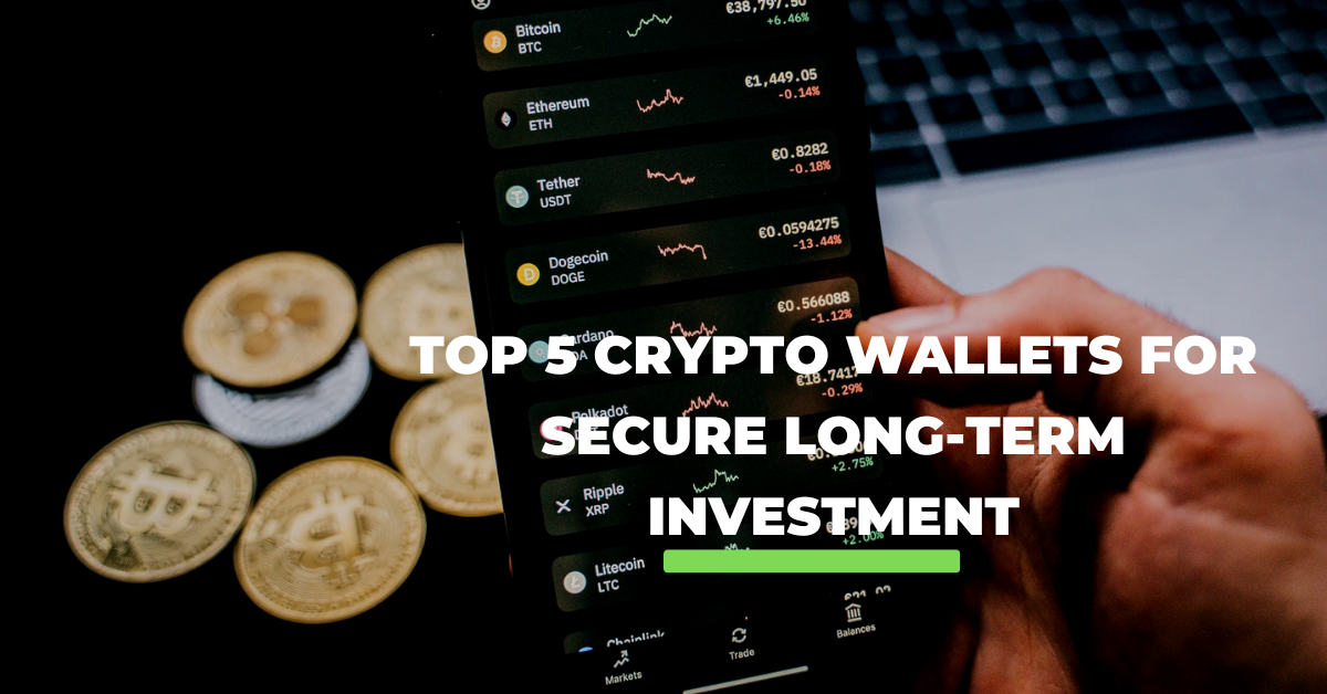 Top 5 Crypto Wallets for Secure Long-Term Investment